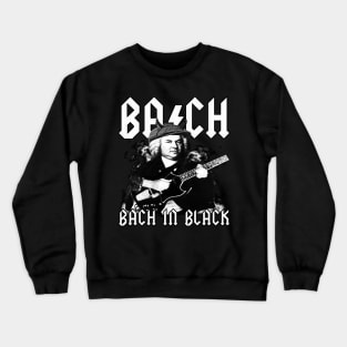 Bach In Black - Classical Rock Parody Johann Sebastian Bach Crewneck Sweatshirt